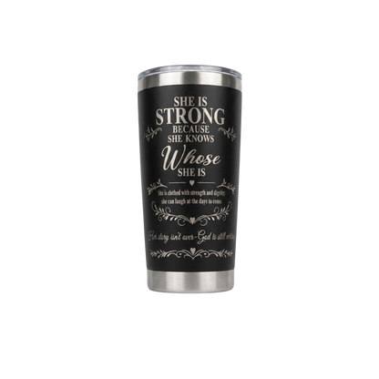 She Is Strong Because She Knows Whose She Is Engraved Tumbler