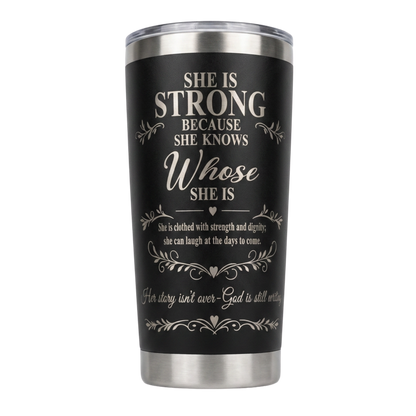 She Is Strong Because She Knows Whose She Is Engraved Tumbler